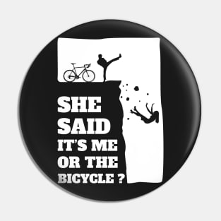 She said its me or the Bicycle? Funny Cycling graphic Pin