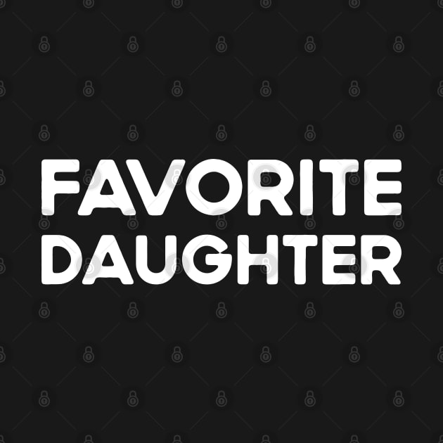 Favorite Daughter Funny by TeeTypo