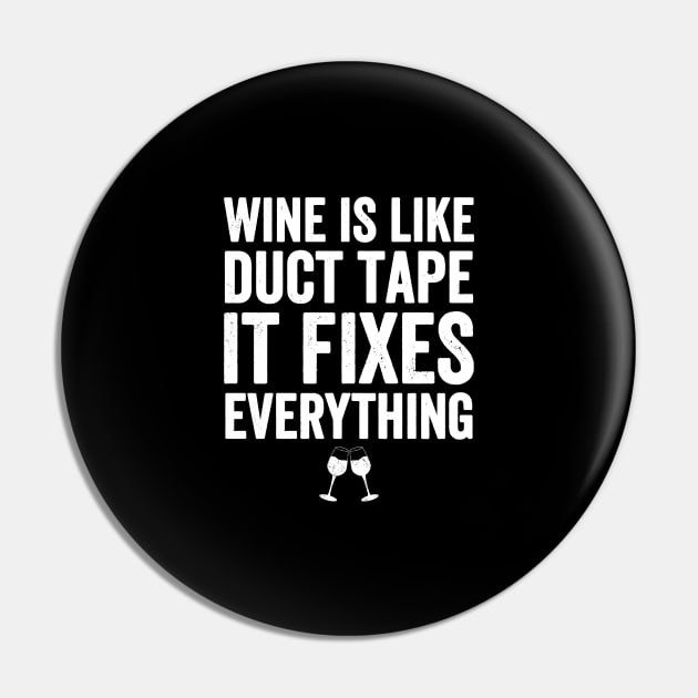 Wine is like duct tape it fixes everything Pin by captainmood