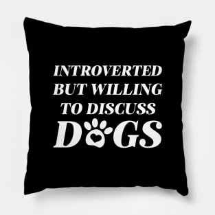 Introverted But Willing To Discuss Dogs Pillow