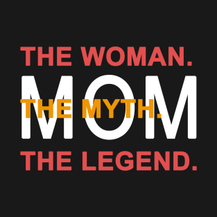 Mom The Woman The Myth The Legend T-Shirt