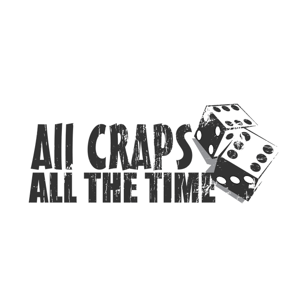 All Craps All The Time by deadhippo