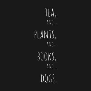 Tea, plants, books and dogs. white T-Shirt