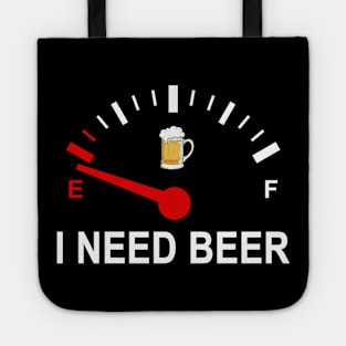 Fuel Empty I Need Beer Funny Shirt Tote