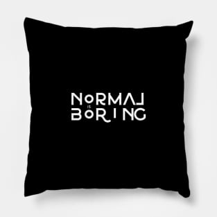 Normal is Boring Pillow