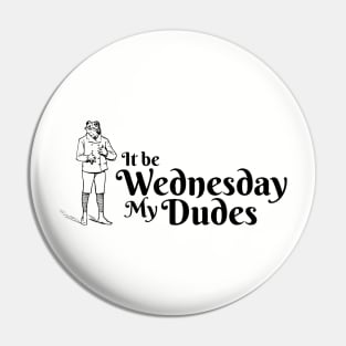 It be Wednesday my Dudes Pin