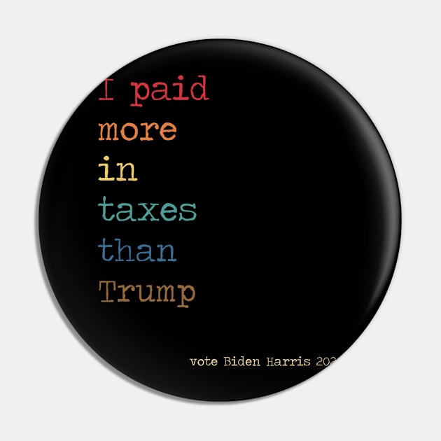 I paid more in taxes than Trump Vote Biden Harris 2020 Pin by kikiao