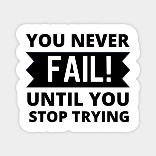 You never fail until you stop trying positive quote never give up Magnet