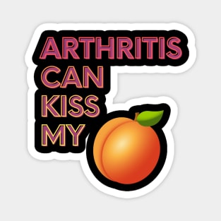 Arthritis Can Kiss My... Magnet