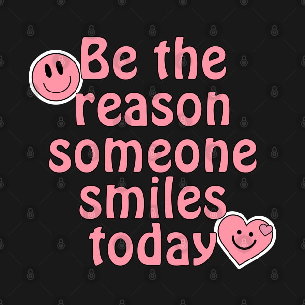 Be The Reason Someone Smiles Today by Annabelhut