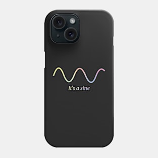 It's a sine Phone Case