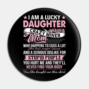 I Am A Lucky Daughter I Have A Crazy Miner Mom Who Happens Pin