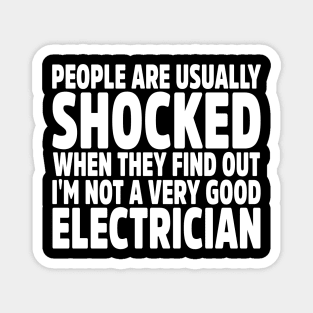 People Are Usually Shocked When They Find Out I'm Not A Very Good Electrician Magnet