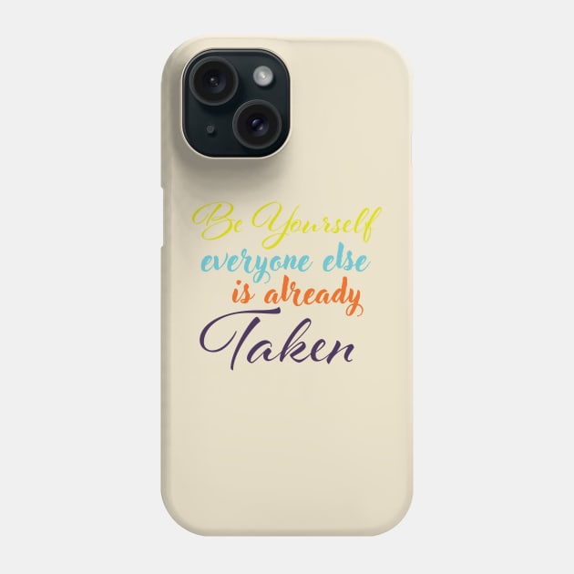 Be yourself everyone else is already taken Phone Case by Czajnikolandia