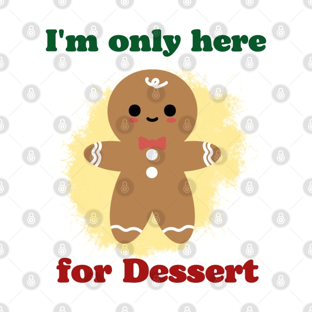 Im only here for the dessert Funny Christmas by MushMagicWear