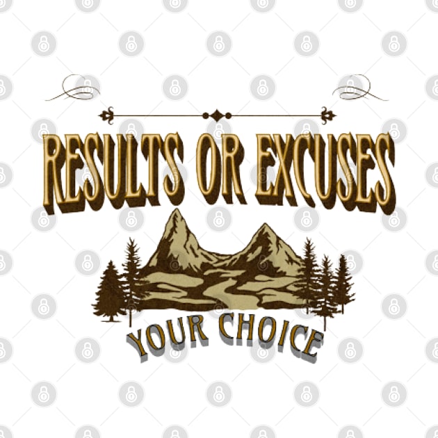 Results Or Excuses, Your Choice, Nature by KoumlisArt