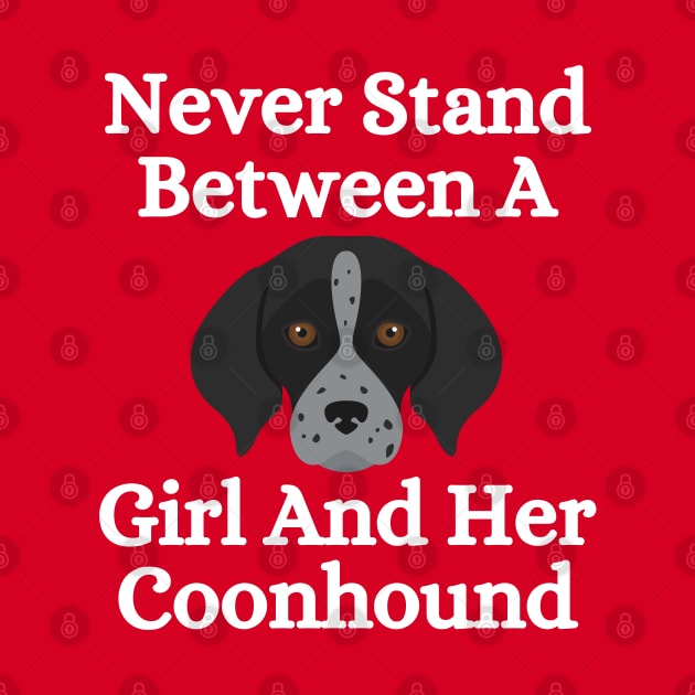 Never Stand Between A Girl And Her Coonhound by HobbyAndArt