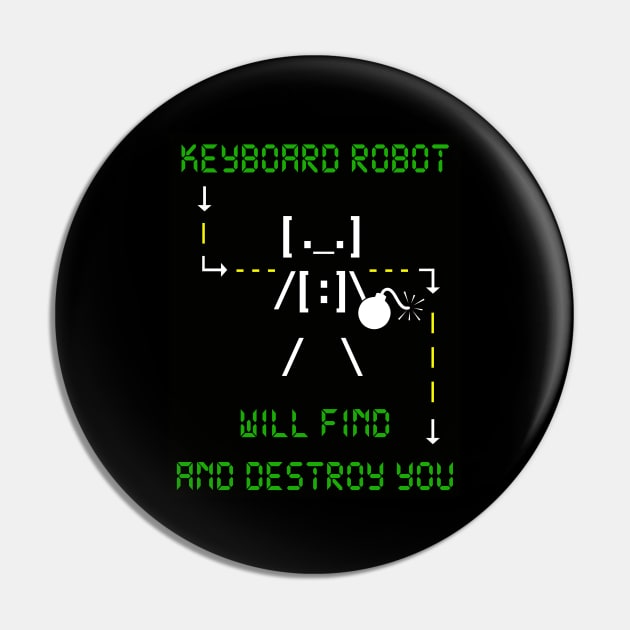 KEYBOARD ROBOT WILL FIND AND DESTROY YOU Pin by DodgertonSkillhause