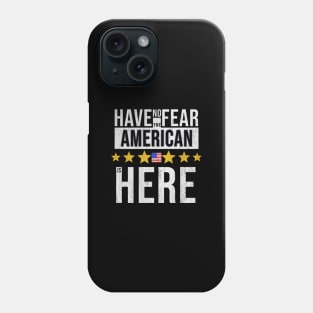 Have No Fear The American Is Here - Gift for American From USA Phone Case