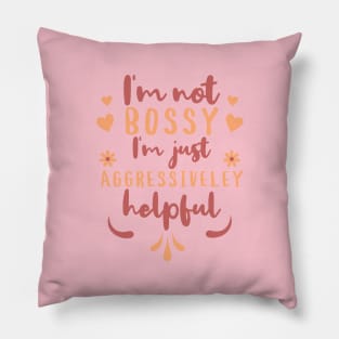 I'm not Bossy I'm just Aggressively Helpful Pillow