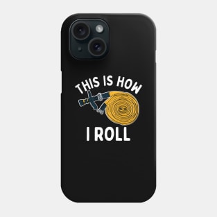 This Is How I Roll Firefighter Phone Case