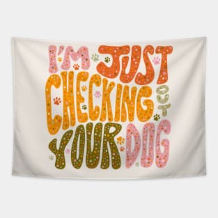 I'm Just Checking Out Your Dog Tapestry