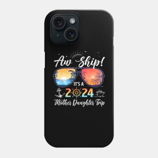 Aw Ship Its A Mother Daughter Trip 2024 Summer Phone Case