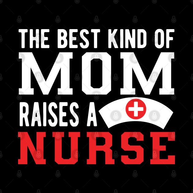 Nurse Mom - The best kind of mom raises a nurse by KC Happy Shop