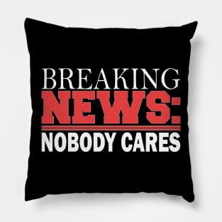 breaking news: nobody cares Pillow