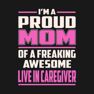 Proud MOM Live In Caregiver T-Shirt