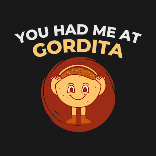 You had me at gordita T-Shirt