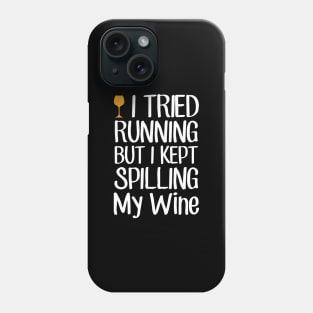 I tried running but I kept spilling my wine Phone Case