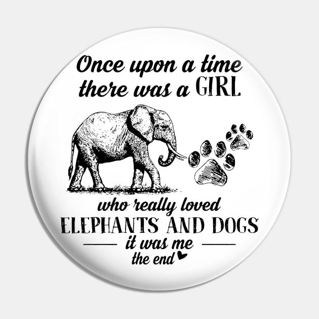 Once Upon A Time There Was A Girl Who Really Loved Elephants And Dogs It Was Me The End Pin by Drich Store