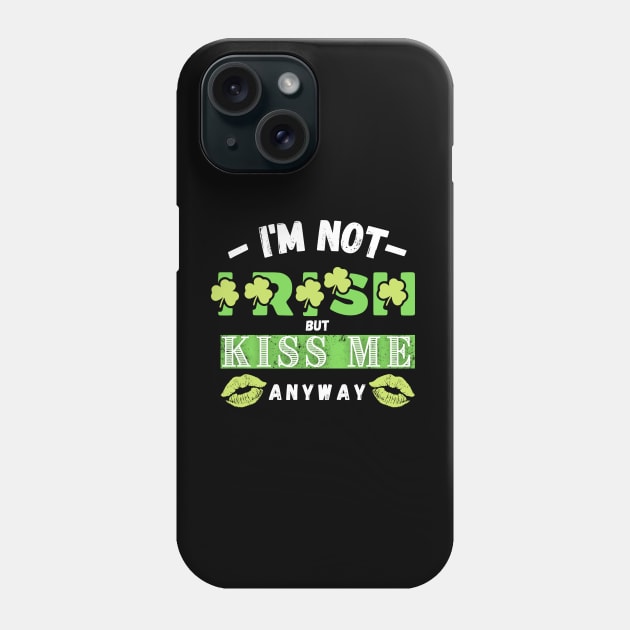 I'm not Irish but kiss me anyway Phone Case by Bellinna