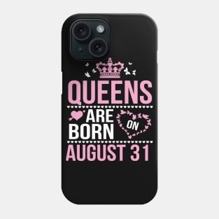 Queens Are Born On August 31 Happy Birthday To Me You Nana Mommy Aunt Sister Wife Daughter Niece Phone Case