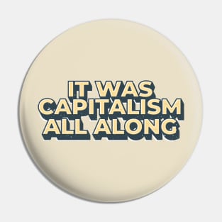 It Was Capitalism all along - capitalism Pin