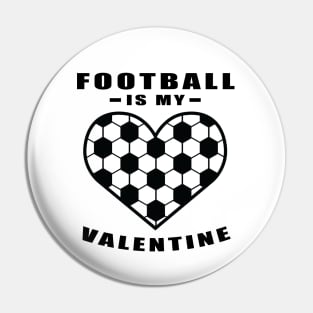 Football / Soccer Is My Valentine - Funny Quote Pin