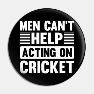 Men Cant Help Acting On Cricket Pin