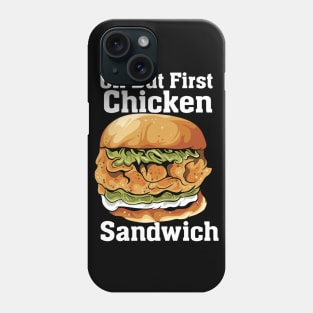 OK But First Chicken Sandwich Phone Case