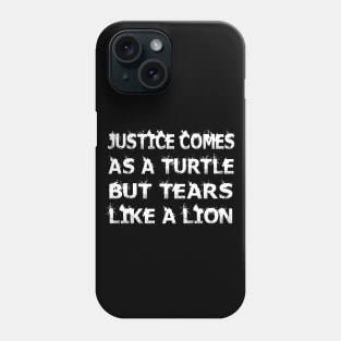 Justice comes as a turtle but tears like a lion Phone Case