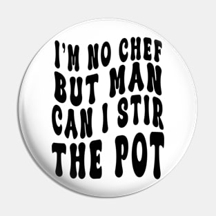 I'm No Chef But Man Can I Stir The Pot Funny Men Women Pin