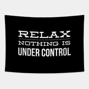 Relax Nothing Is Under Control - Funny Sayings Tapestry