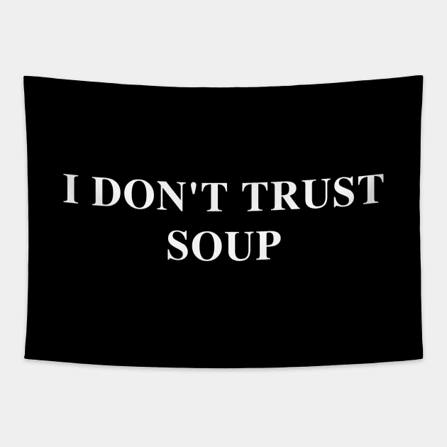 I Don't Trust Soup Funny Soup Lover Tapestry by SonyaKorobkova