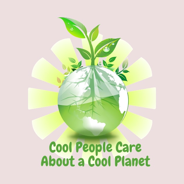 Cool People Care About a Cool Planet by Gold4you