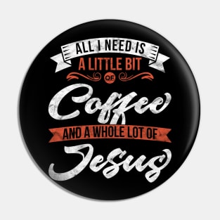 All I need is coffee and a whole lot of Jesus' Christian Pin