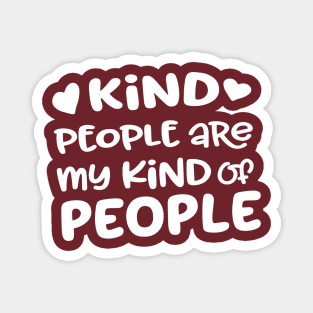 Kind People Are My Kind of People Magnet