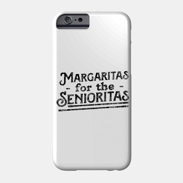 Margaritas For Senioritas Margaritas Phone Case Teepublic