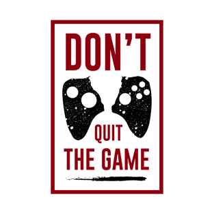 DON'T QUIT THE GAME, Gift Gaming T-Shirt