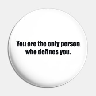 You are the only person who defines you Pin