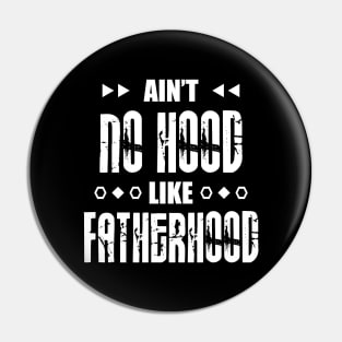 Ain't No Hood Like Fatherhood Pin